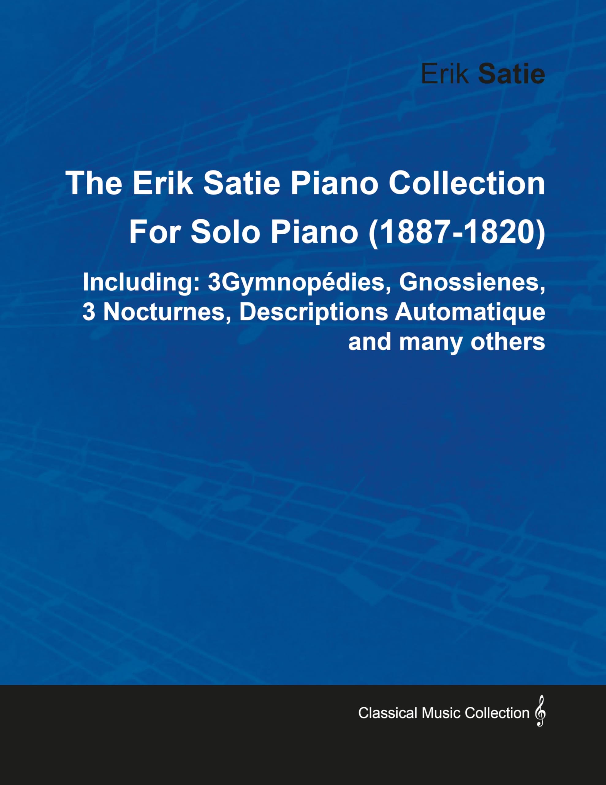 The Erik Satie Piano Collection Including: 3 Gymnopedies, Gnossienes, 3 Nocturnes, Descriptions Automatique And Many Others By E,Used