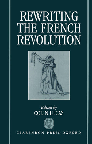 Rewriting the French Revolution: The Andrew Browning Lectures 1989,Used