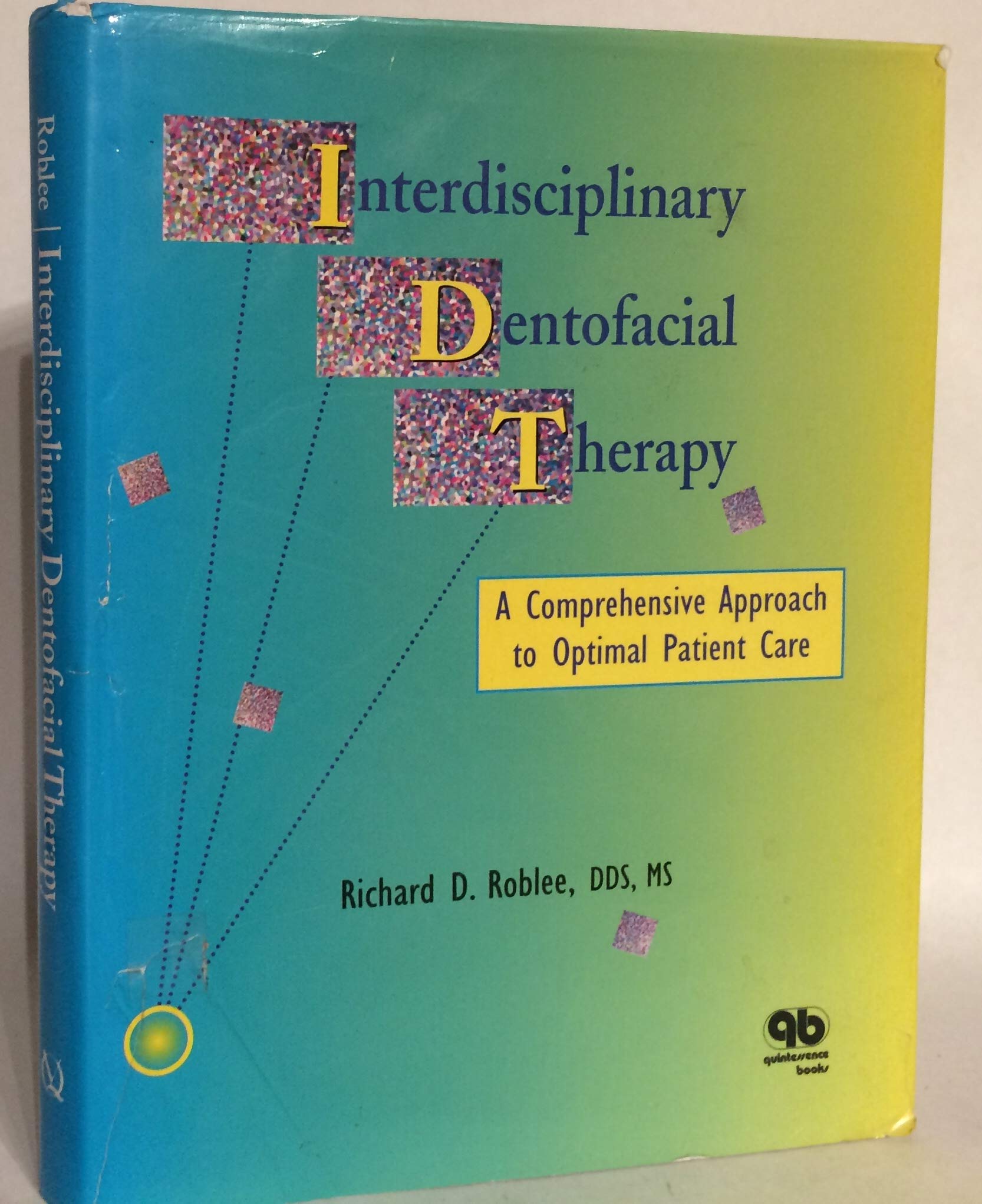 Interdisciplinary Dentofacial Therapy: A Comprehensive Approach to Optimal Patient Care,New