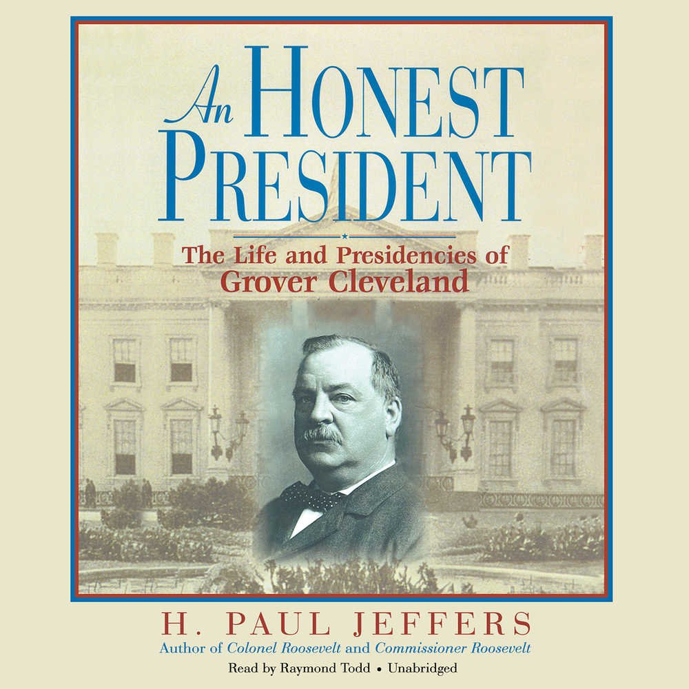 An Honest President: The Life And Presidencies Of Grover Cleveland,Used