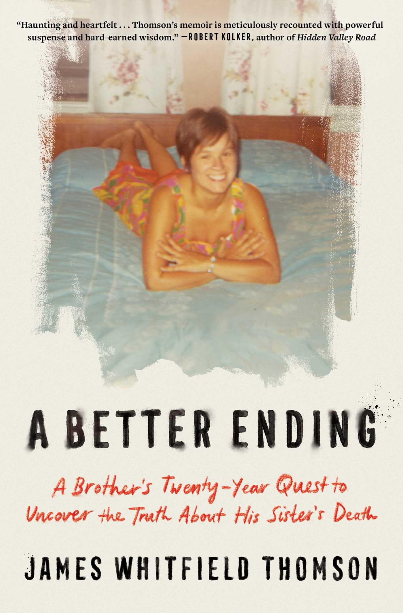 A Better Ending: A BrotherS TwentyYear Quest To Uncover The Truth About His SisterS Death