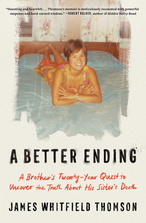 A Better Ending: A BrotherS TwentyYear Quest To Uncover The Truth About His SisterS Death
