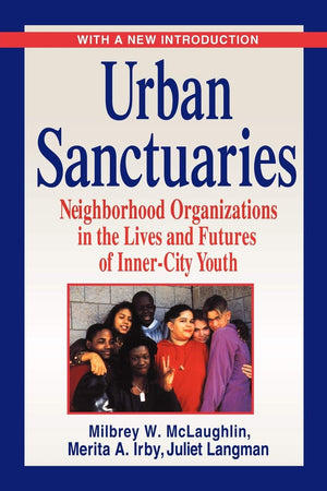 Urban Sanctuaries: Neighborhood Organizations in the Lives and Futures of Inner City Youth,Used