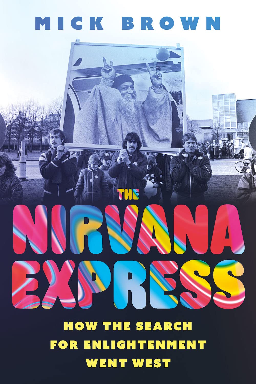 The Nirvana Express: How The Search For Enlightenment Went West,Used
