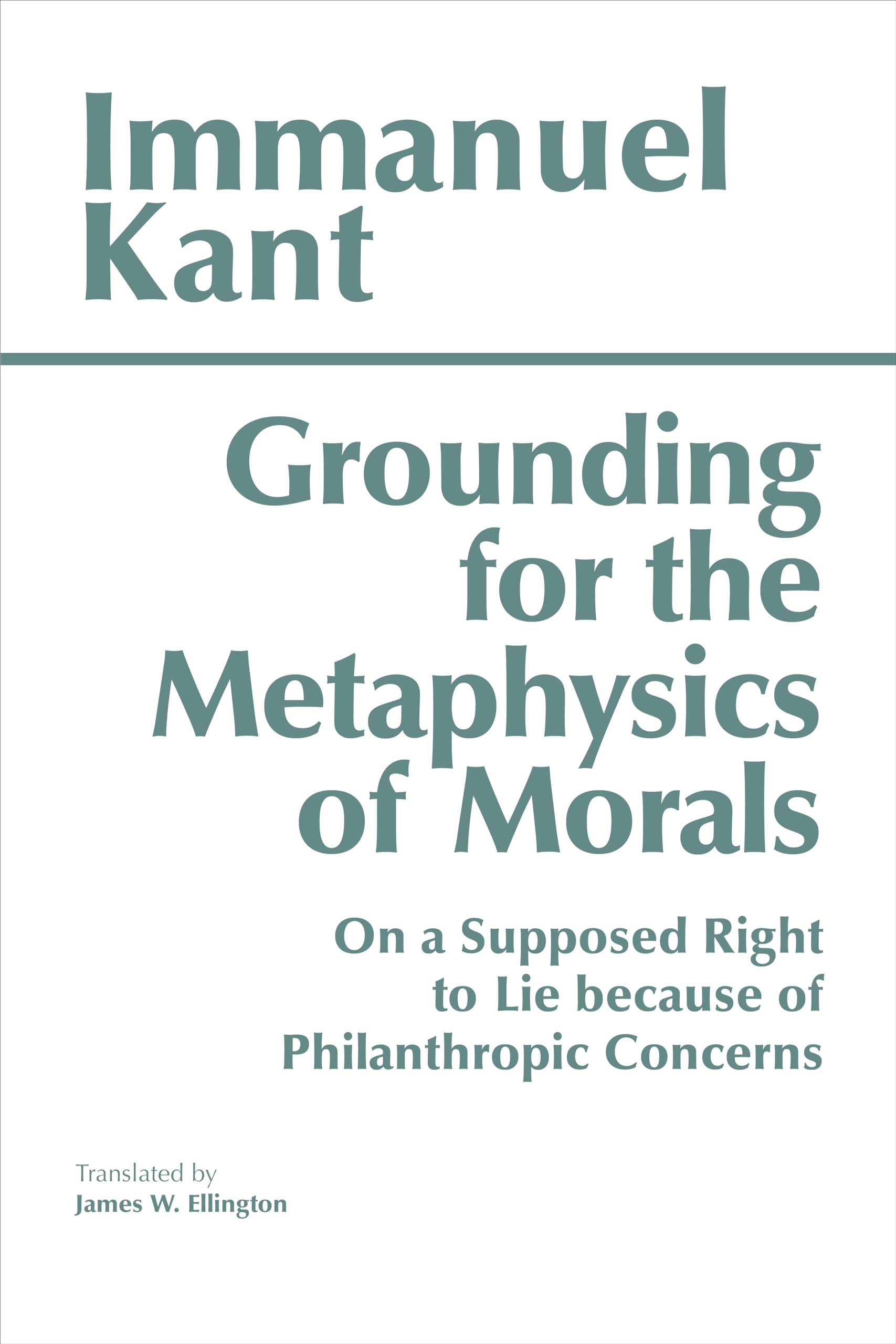 Grounding For The Metaphysics Of Morals: With On A Supposed Right To Lie Because Of Philanthropic Concerns (Hackett Classics),Used