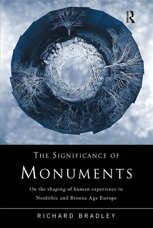 The Significance of Monuments: On the Shaping of Human Experience in Neolithic and Bronze Age Europe,Used