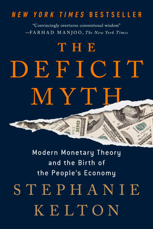 The Deficit Myth: Modern Monetary Theory and the Birth of the People's Economy,Used