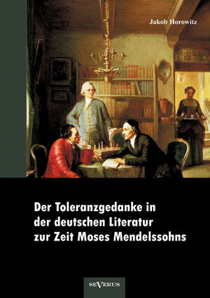 Der Toleranzgedanke in der deutschen Literatur zur Zeit Moses Mendelssohns: preisgekrnt von der MendelssohnToleranzstiftung (Ger,Used
