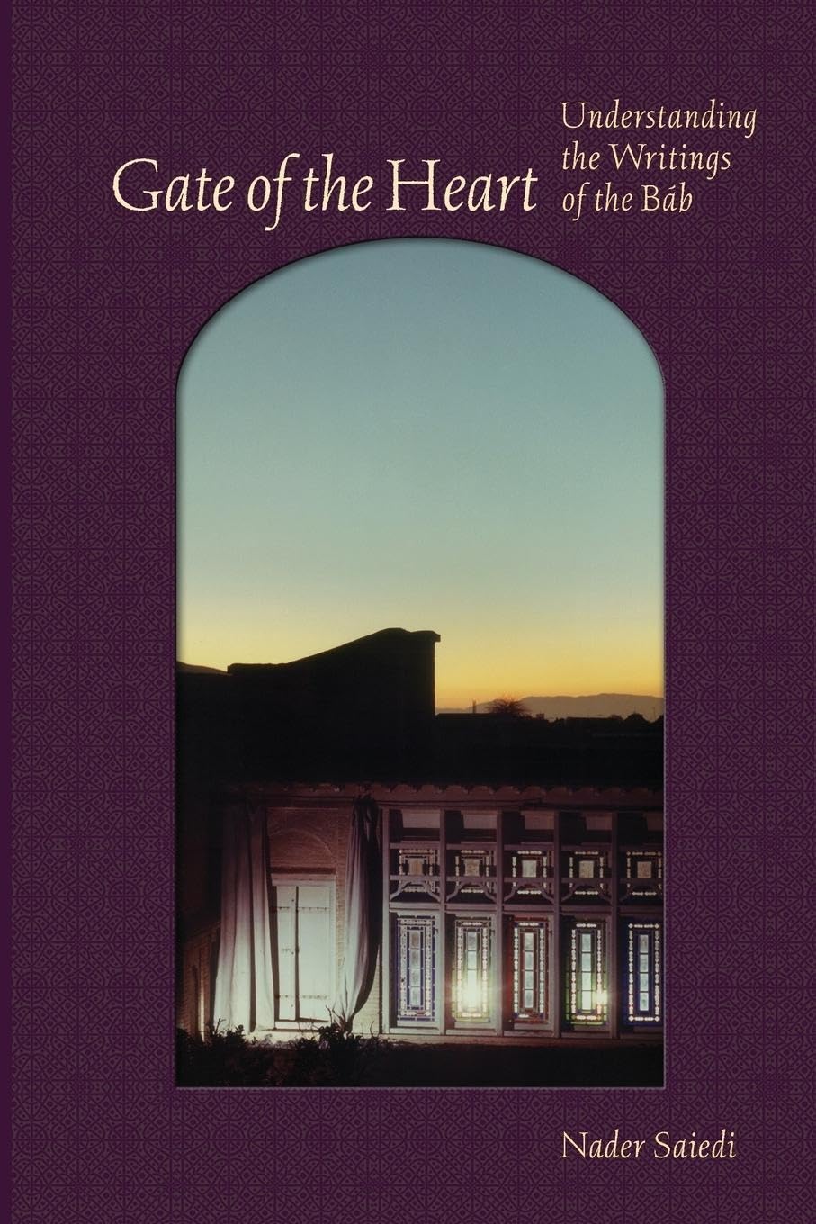 Gate of the Heart: Understanding the Writings of the Bb (Bah Studies (1))