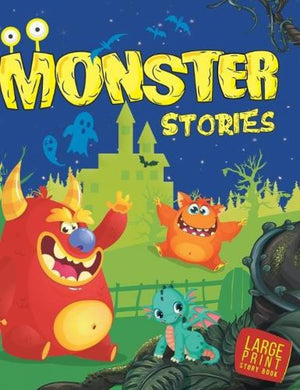 Monster Stories For Children: Fun & Friendly Tales Of Silly, Spooky & Lovable Monsters | Short Read-Aloud Adventures | Imaginative Bedtime Stories | Inspires Imagination With Whimsical Characters | Delightful & Safe Tales For Little Readers - Large Print