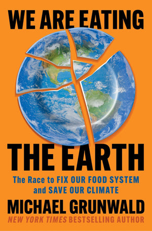 We Are Eating The Earth: The Race To Fix Our Food System And Save Our Climate