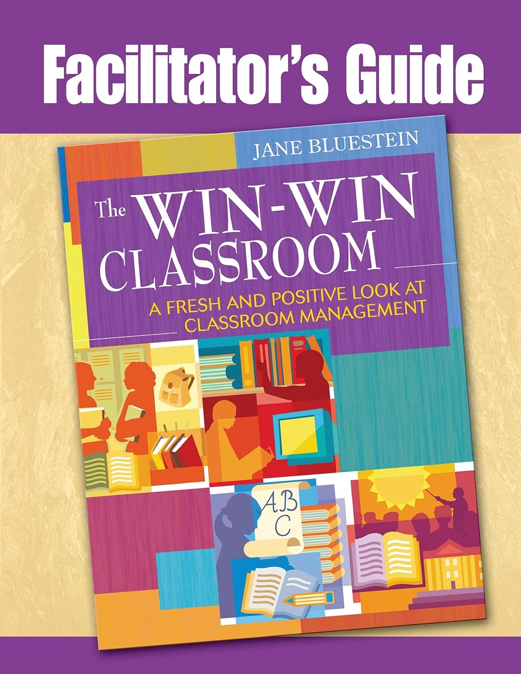 Facilitator's Guide to The WinWin Classroom: A Fresh and Positive Look at Classroom Management,Used