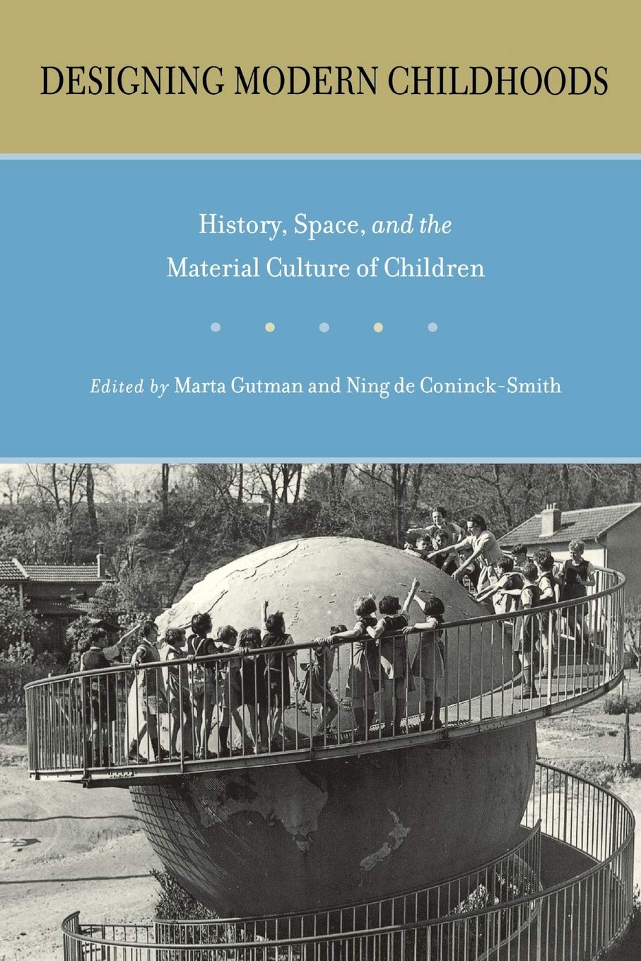 Designing Modern Childhoods: History, Space, And The Material Culture Of Children (Rutgers Series In Childhood Studies),Used