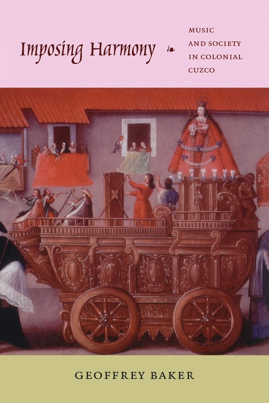 Imposing Harmony: Music and Society in Colonial Cuzco,New