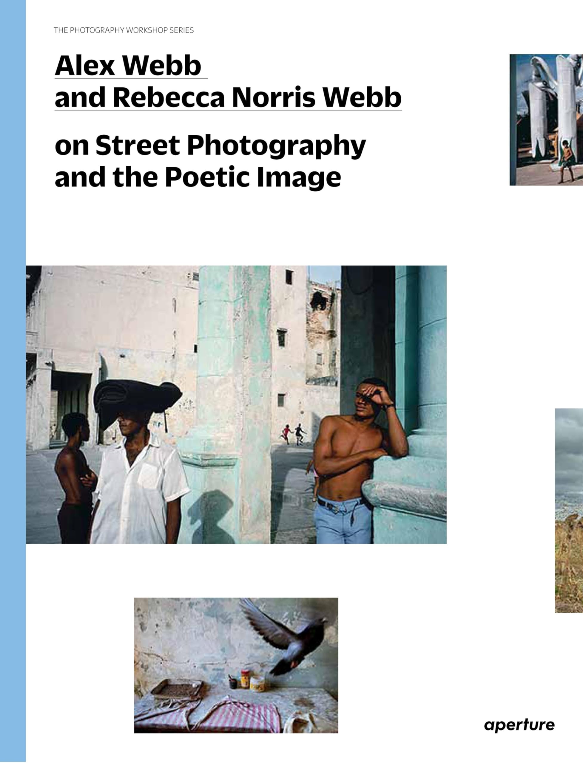 Alex Webb and Rebecca Norris Webb on Street Photography and the Poetic Image: The Photography Workshop Series,Used