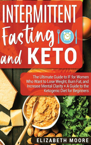 Intermittent Fasting and Keto: The Ultimate Guide to IF for Women Who Want to Lose Weight, Burn Fat, and Increase Mental Clarity,Used