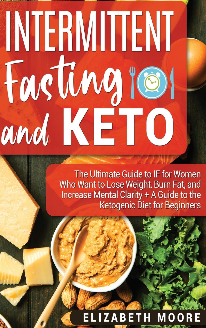 Intermittent Fasting and Keto: The Ultimate Guide to IF for Women Who Want to Lose Weight, Burn Fat, and Increase Mental Clarity,Used