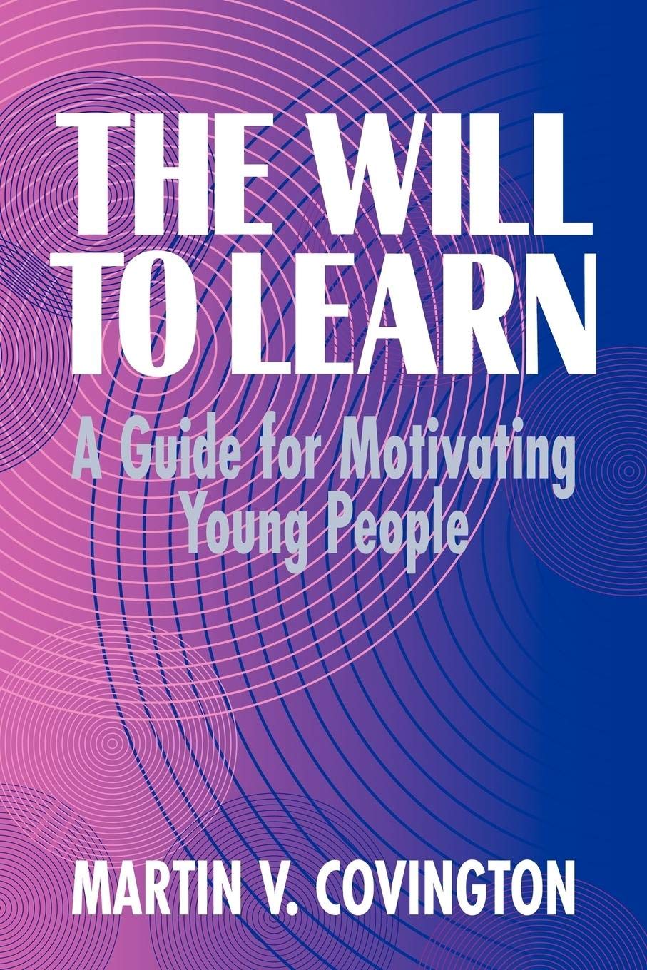 The Will to Learn: A Guide for Motivating Young People,Used