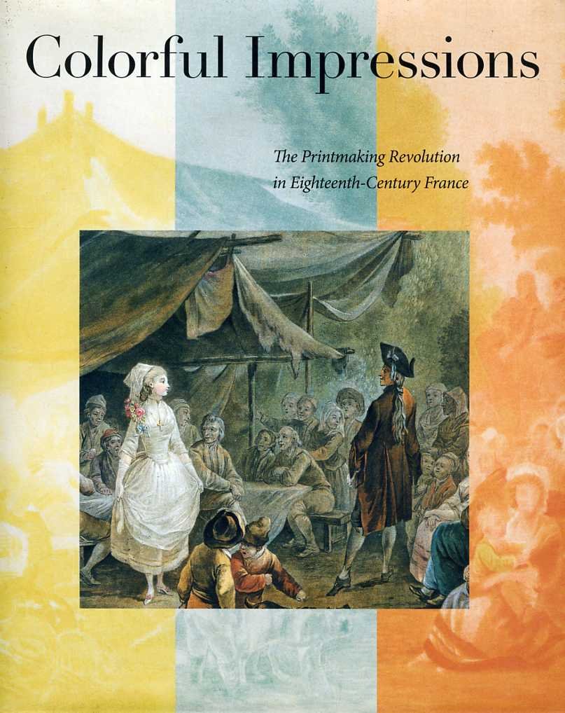 Colorful Impressions: The Printmaking Revolution in EighteenthCentury France,Used