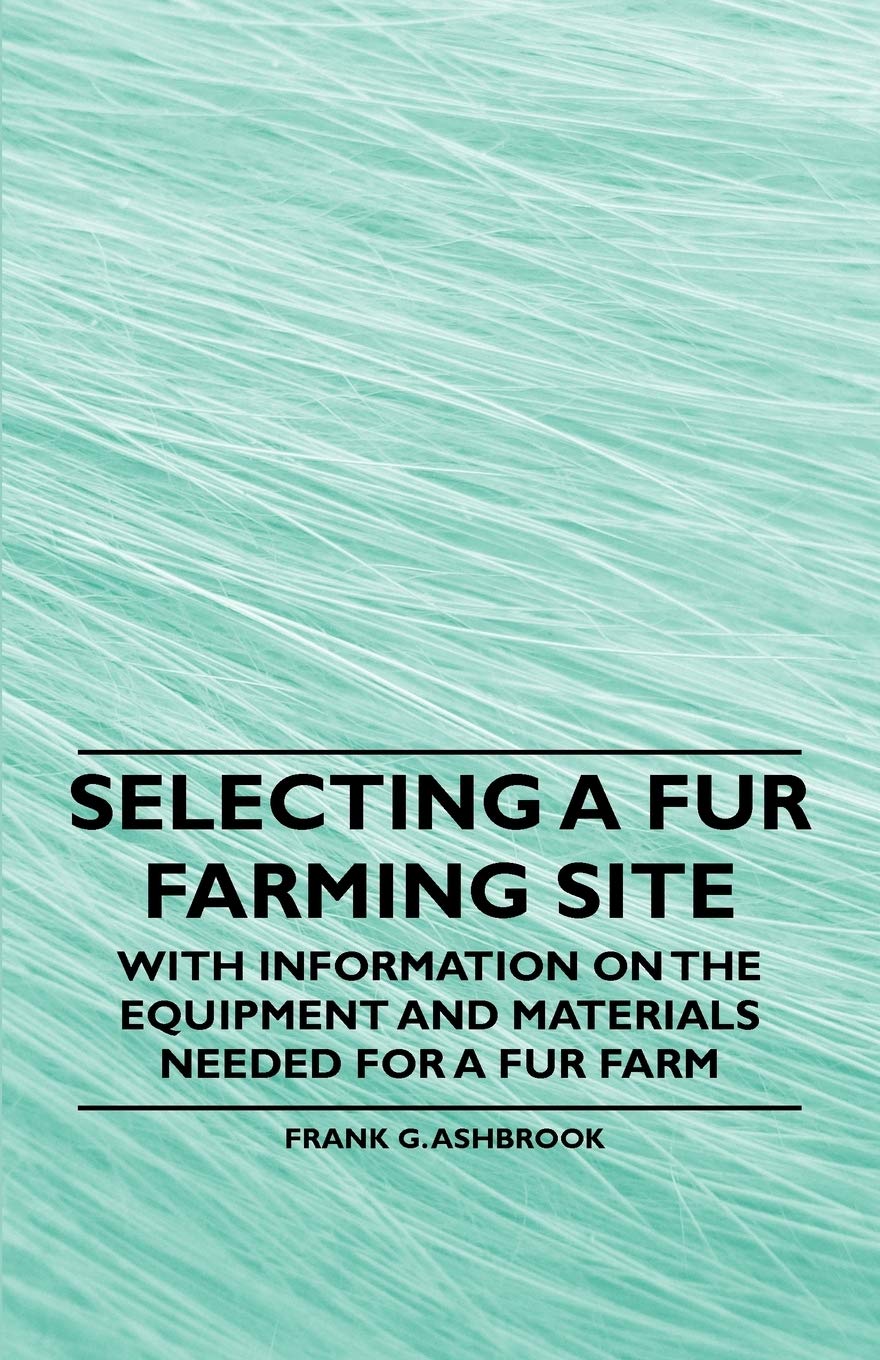 Selecting A Fur Farming Site  With Information On The Equipment And Materials Needed For A Fur Farm,Used