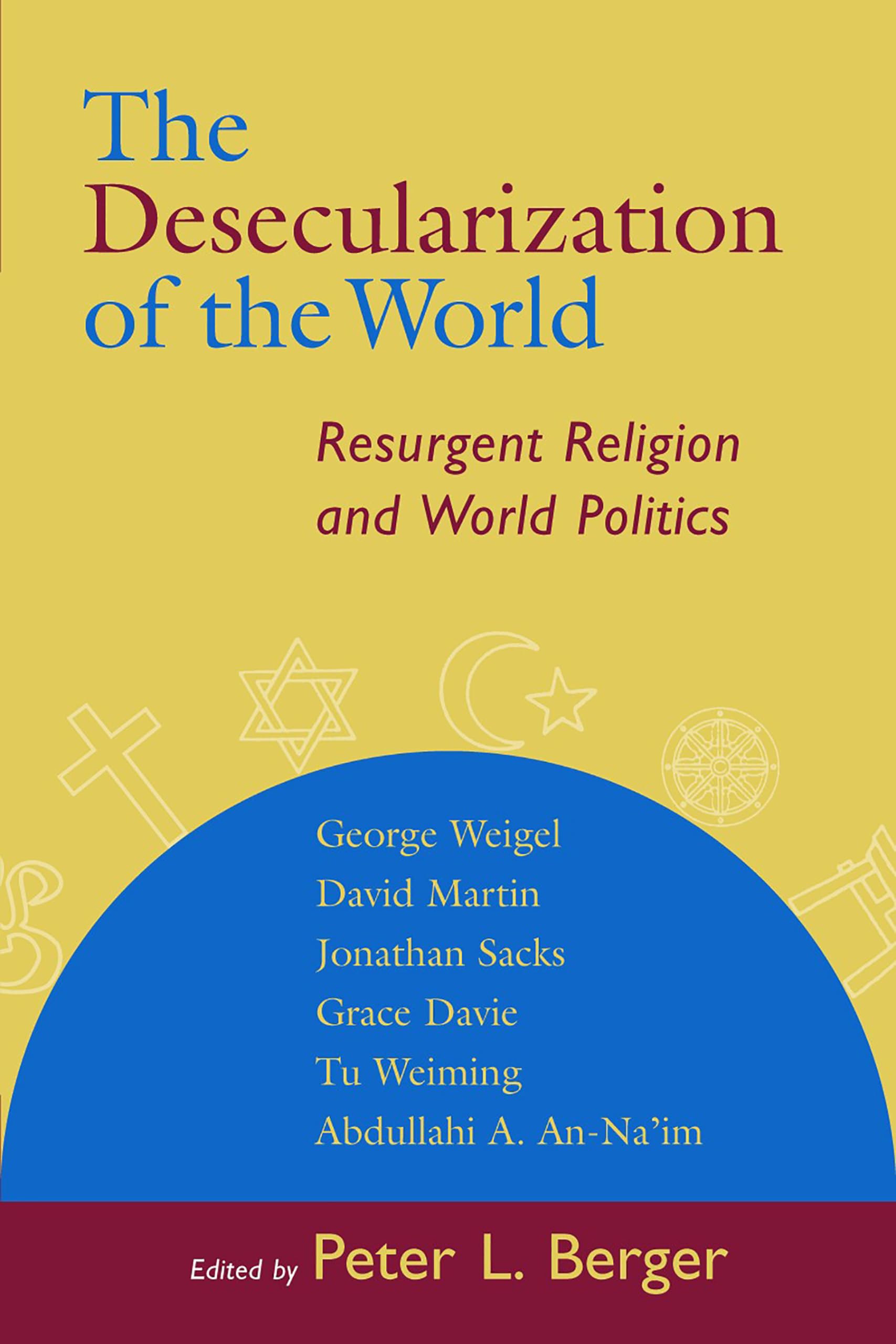 The Desecularization Of The World: Resurgent Religion And World Politics,New