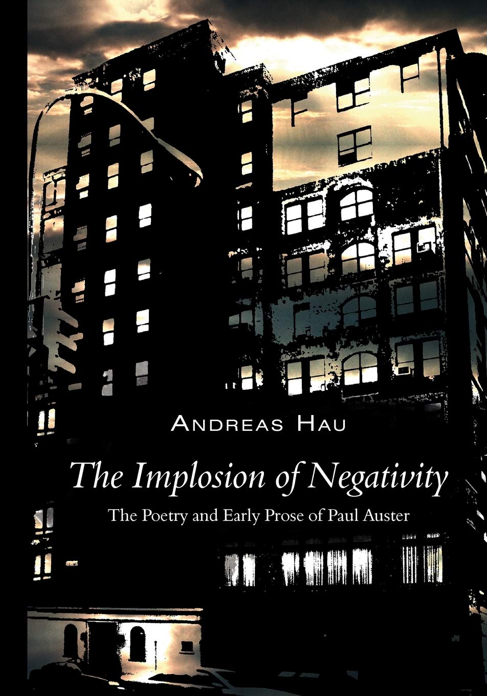 The Implosion of Negativity: The Poetry and Early Prose of Paul Auster,Used
