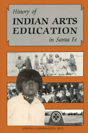 History Of Indian Arts Education In Santa Fe: The Institute Of American Indian Arts With Historical Background, 1890 To 1962,New