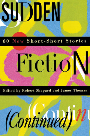 Sudden Fiction (Continued): 60 New Shortshort Stories
