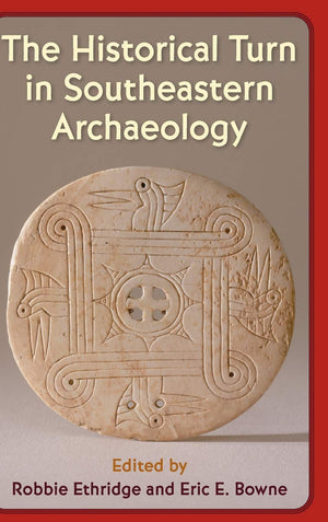 The Historical Turn in Southeastern Archaeology (Florida Museum of Natural History: Ripley P. Bullen Series),Used