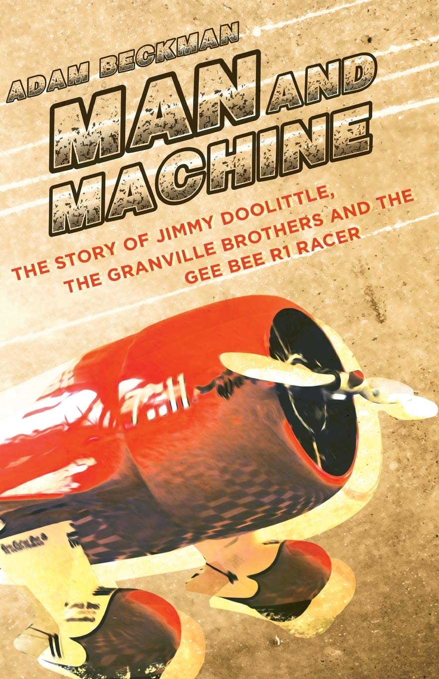 Man and Machine: The Story of Jimmy Doolittle, the Granville Brothers and the Gee Bee R1 Racer,Used
