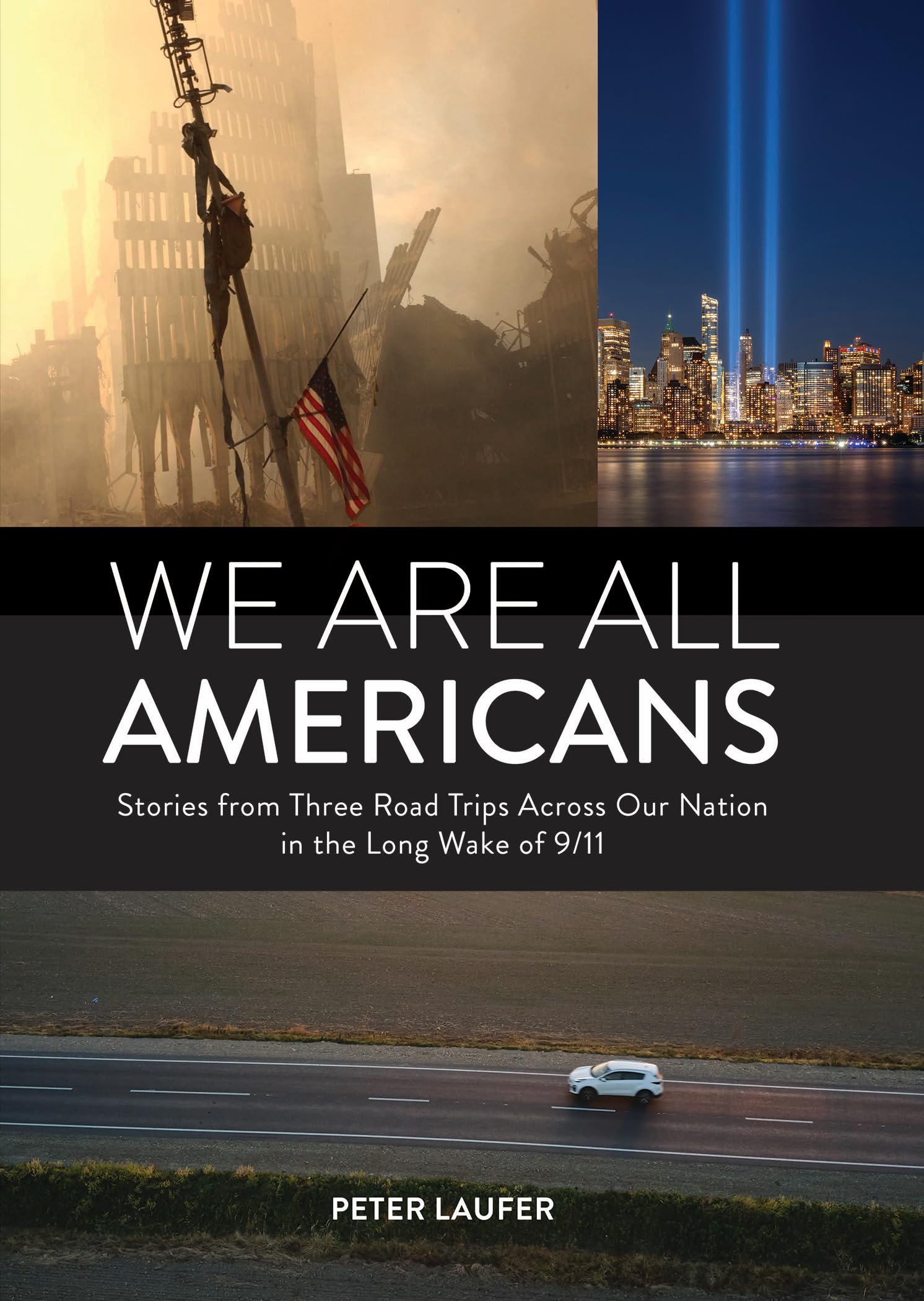 We Are All Americans: Stories From Three Road Trips Across Our Nation In The Long Wake Of 9/11