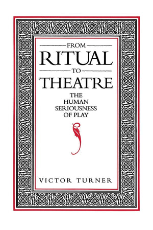 From Ritual To Theatre: The Human Seriousness Of Play (Performance Studies)-used