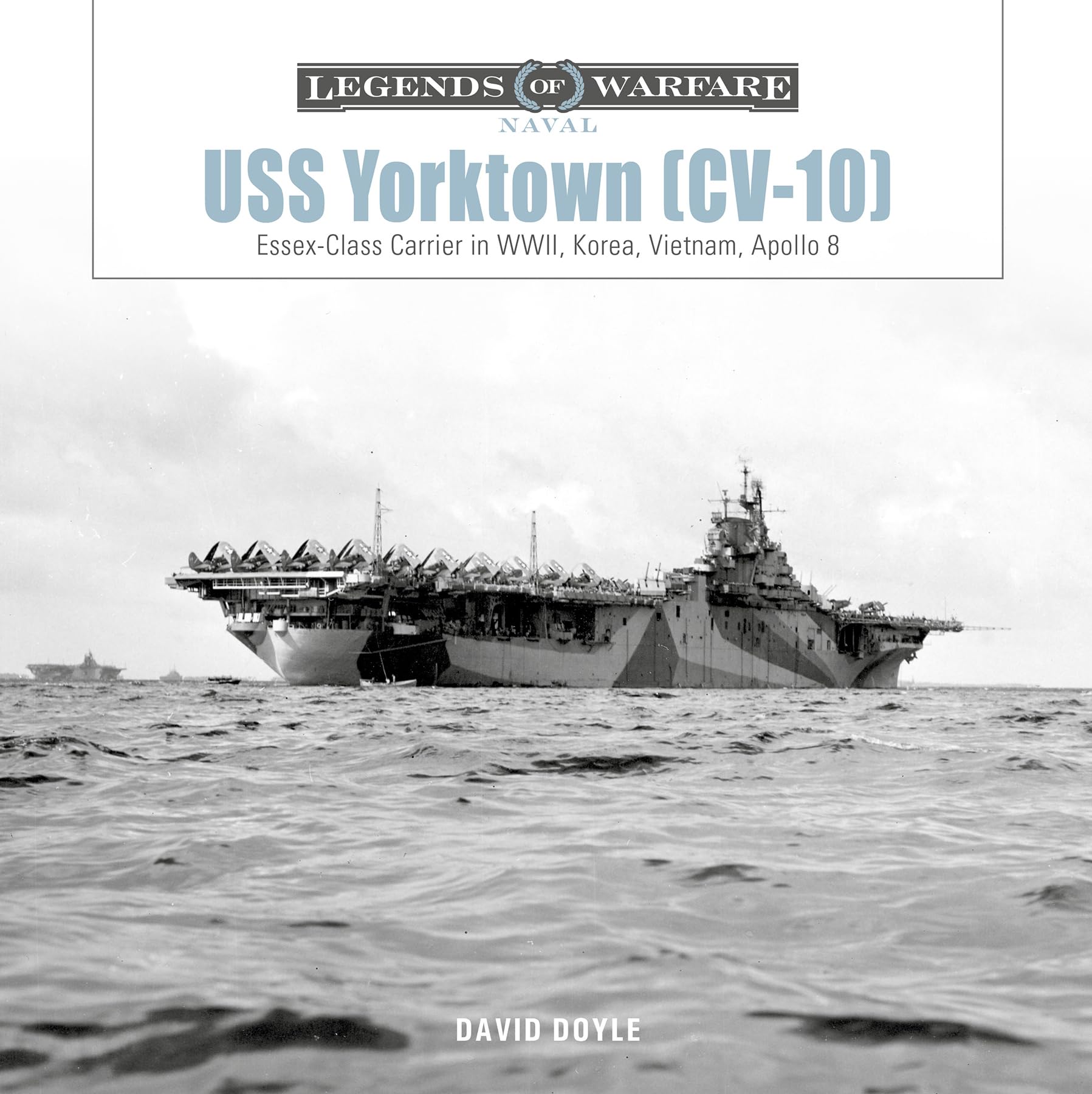 Uss Yorktown (Cv10): EssexClass Carrier In Wwii, Korea, Vietnam, Apollo 8 (Legends Of Warfare: Naval, 33)