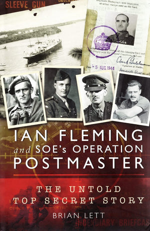 Ian Fleming And Soes Operation Postmaster: The Top Secret Story Behind 007