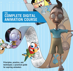 The Complete Digital Animation Course: Principles, Practices, and Techniques: a Practical Guide for Aspiring Animators,Used