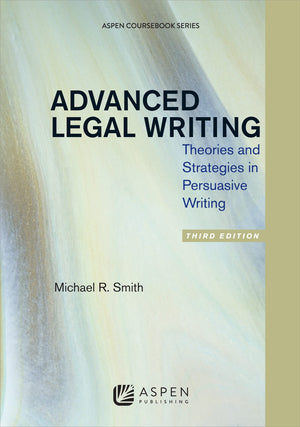 Advanced Legal Writing: Theories and Strategies in Persuasive Writing, Third Edition (Aspen Coursebook),Used