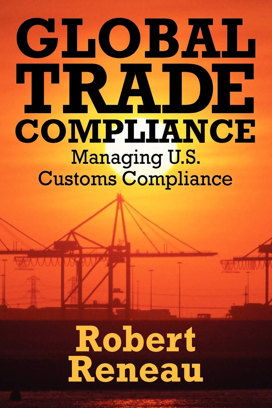 Global Trade Compliance: Managing U.S. Customs Compliance,Used