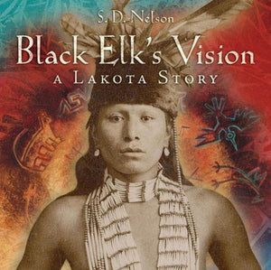 Black Elk'S Vision: A Lakota Story