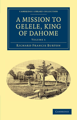 A Mission to Gelele, King of Dahome (Cambridge Library Collection  African Studies),Used