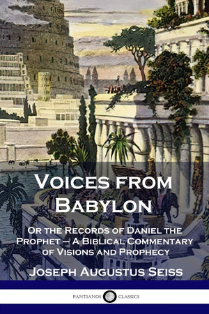 Voices from Babylon: Or the Records of Daniel the Prophet  A Biblical Commentary of Visions and Prophecy,Used