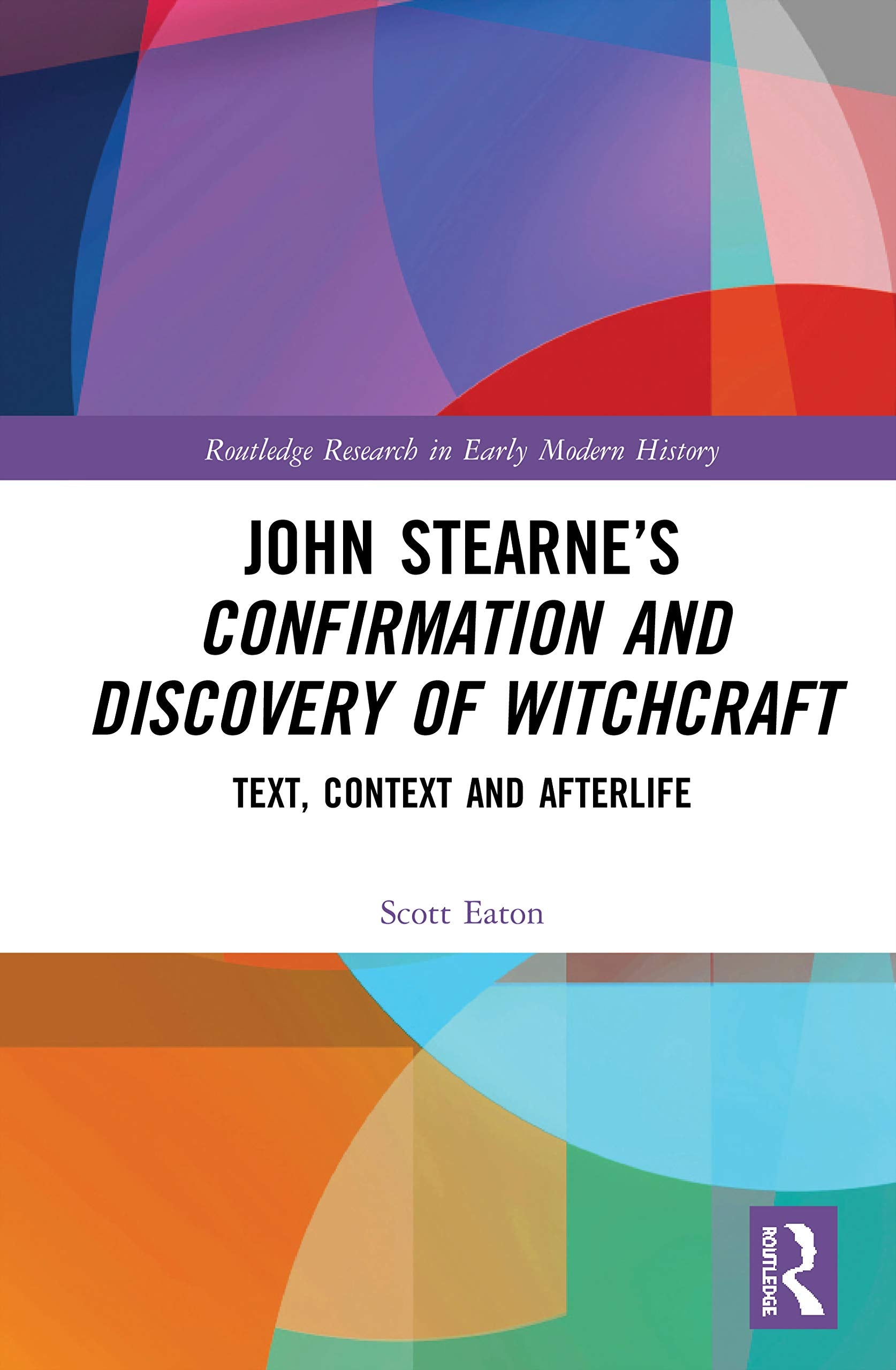 John Stearnes Confirmation and Discovery of Witchcraft: Text, Context and Afterlife (Routledge Research in Early Modern History),Used
