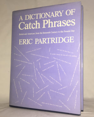 Dictionary Of Catch Phrases: American And British, From The Sixteenth Century To The Present Day,New
