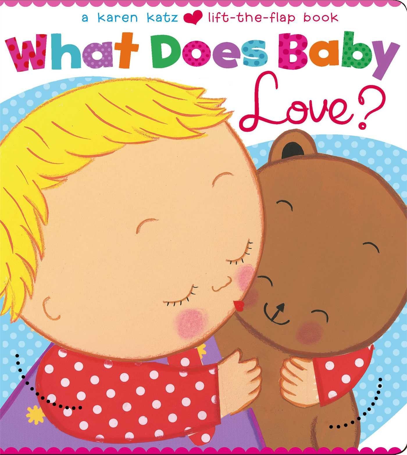 What Does Baby Love? (Karen Katz LifttheFlap Books),Used