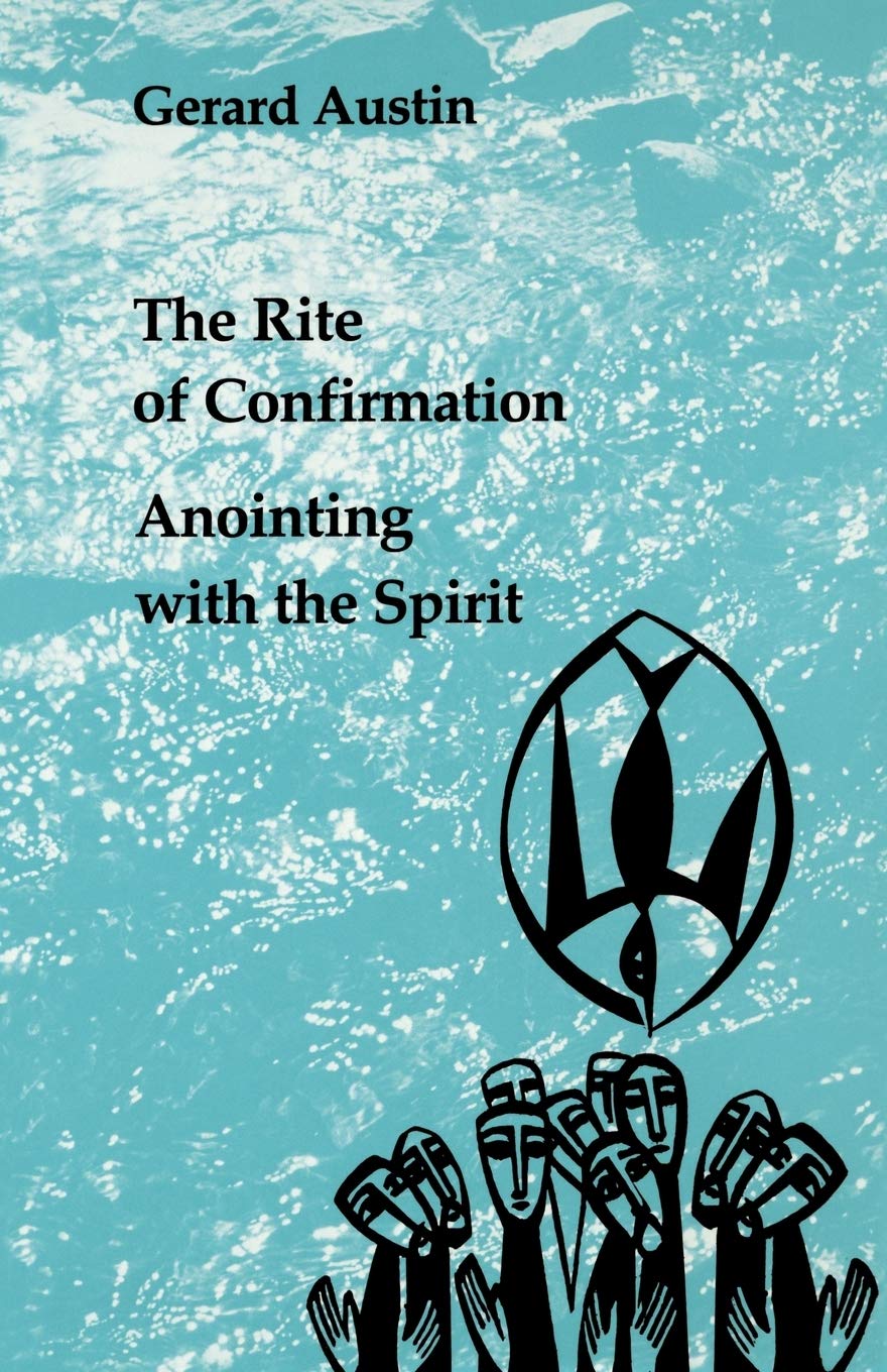 Anointing With The Spirit : The Rite Of Confirmation,Used