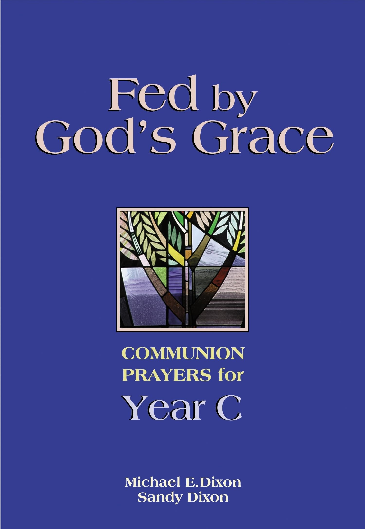 Fed By God'S Grace: Communion Prayers For Year C