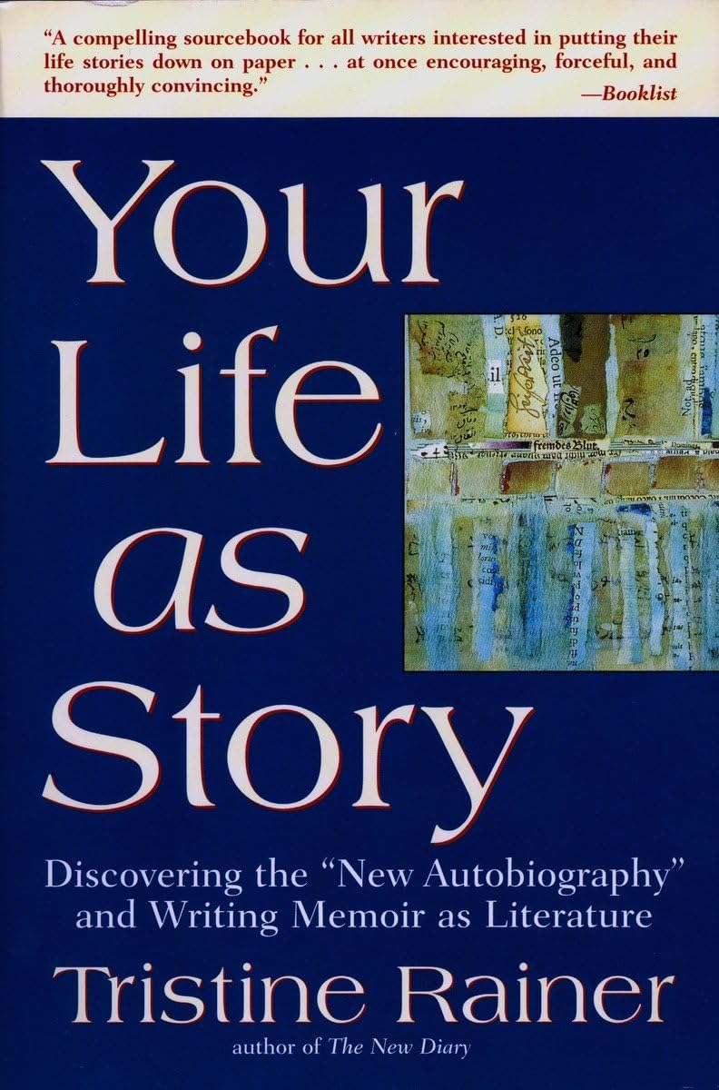 Your Life As Story: Discovering The New Autobiography And Writing Memoir As Literature