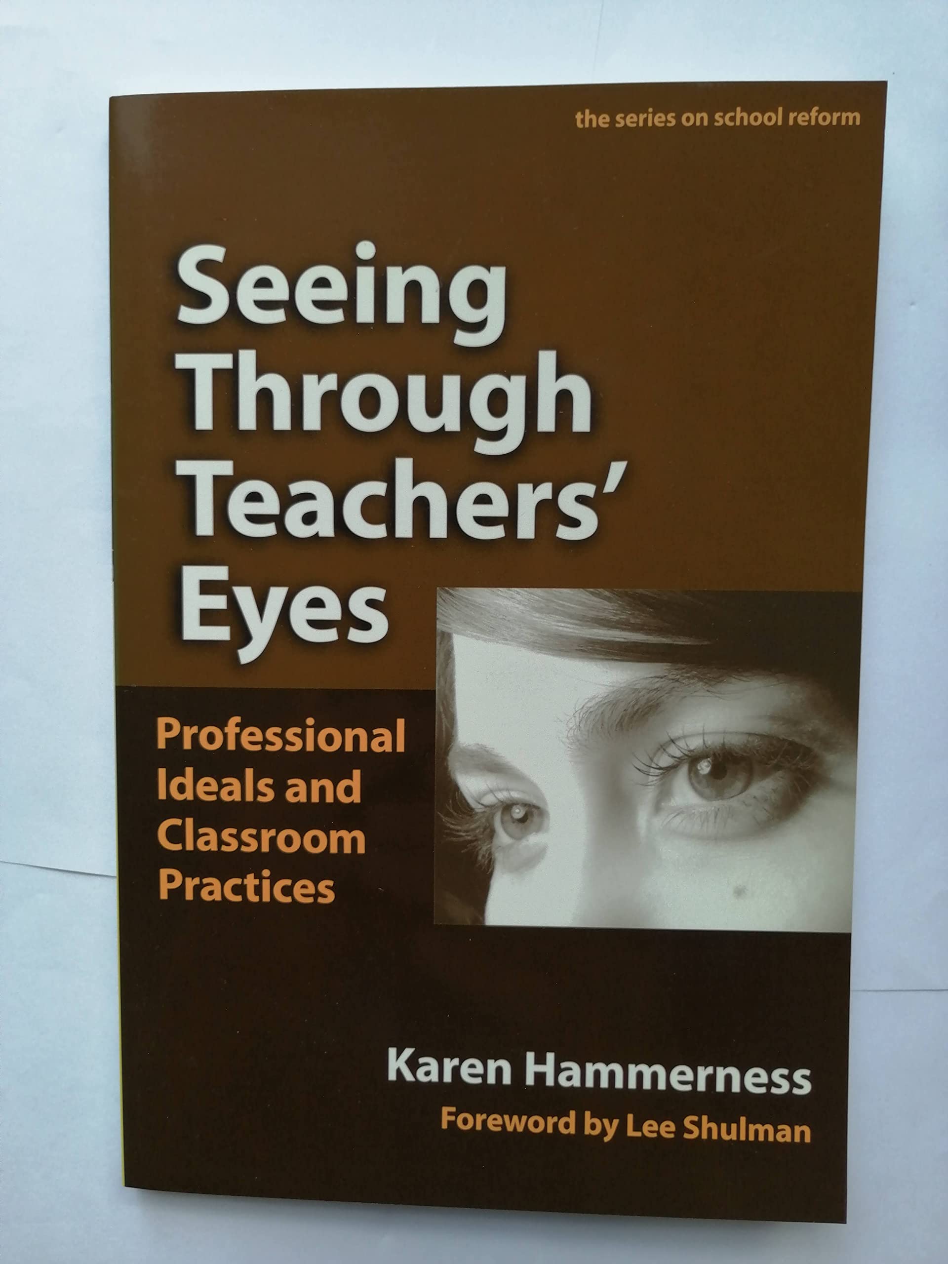 Seeing Through Teachers' Eyes: Professional Ideals and Classroom Practices (the series on school reform),New