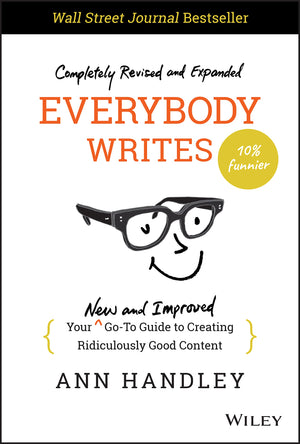 Everybody Writes: Your New And Improved Goto Guide To Creating Ridiculously Good Content,New