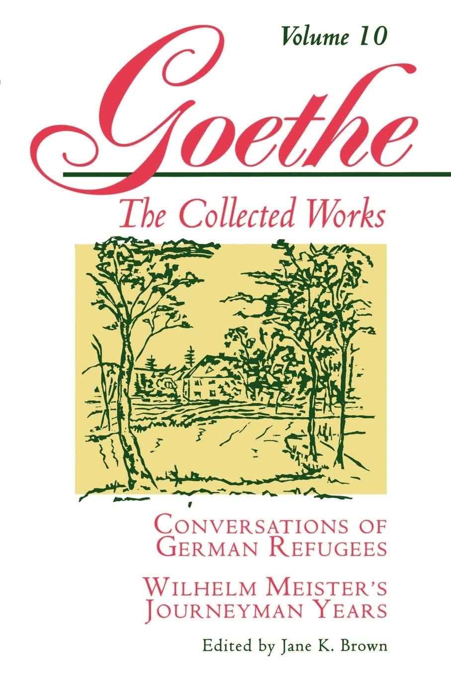 Goethe, Volume 10: Conversations of German RefugeesWilhelm Meister's Journeyman Years or The Renunciants (Goethe's Collected W,Used