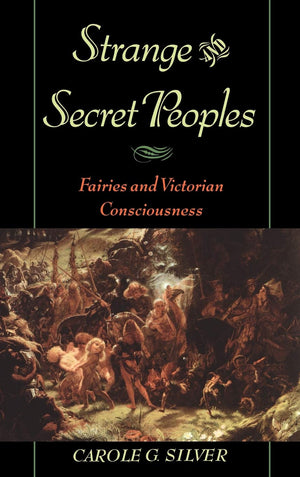 Strange and Secret Peoples: Fairies and Victorian Consciousness,Used
